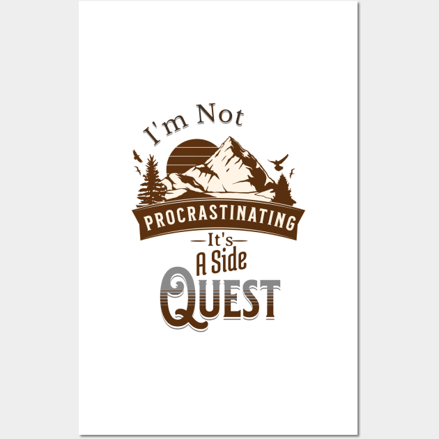 I'm Not Procrastinating, It's A Side Quest Wall Art by JonHerrera